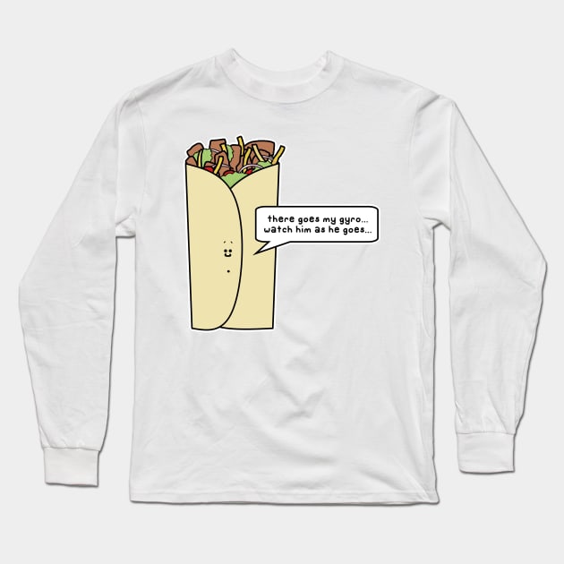 there goes my gyro Long Sleeve T-Shirt by paintbydumbers